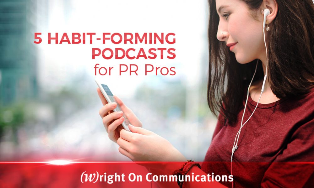 5 Habit-forming Podcasts for PR Pros 5 Habit-forming Podcasts for PR Pros