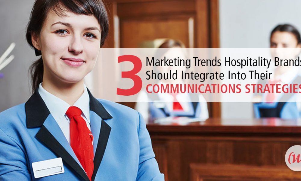 Three Essential Marketing Tactics for Hospitality Brands Three Essential Marketing Tactics for Hospitality Brands